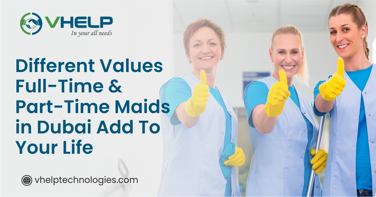 Different Values Full-Time & Part-Time Maids in Dubai Add to your Life