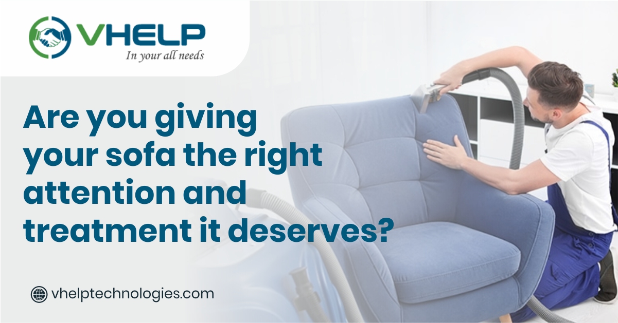 Are you giving your sofa the right attention and treatment it deserves?